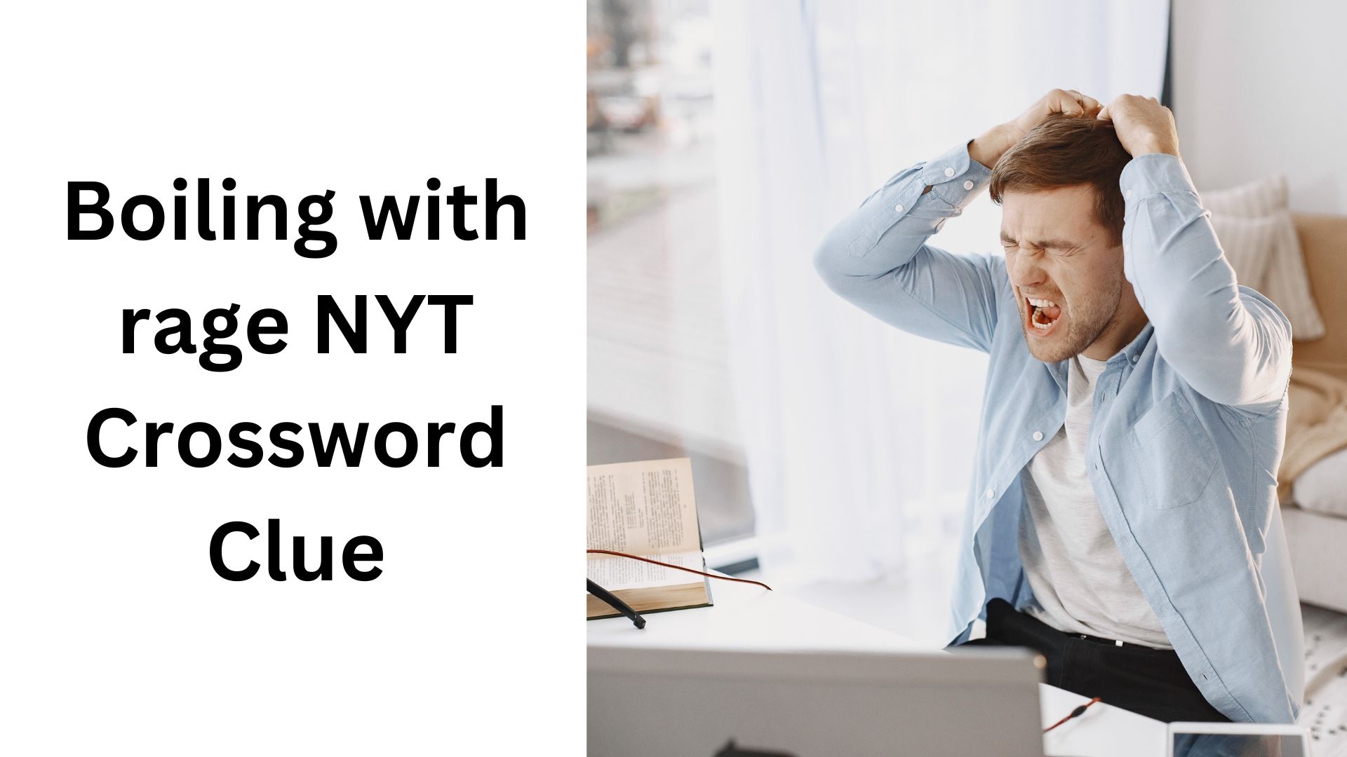 Boiling With Rage NYT Crossword Clue November 19 2024 Boiling With Rage NYT Crossword Clue November 19 2024