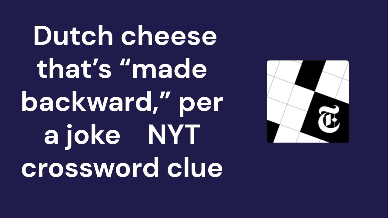 Dutch Cheese That s made Backward Per A Joke NYT Crossword Clue YouTube