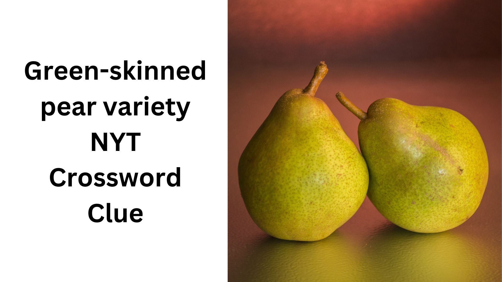 Green skinned Pear Variety NYT Crossword Clue December 11 2024