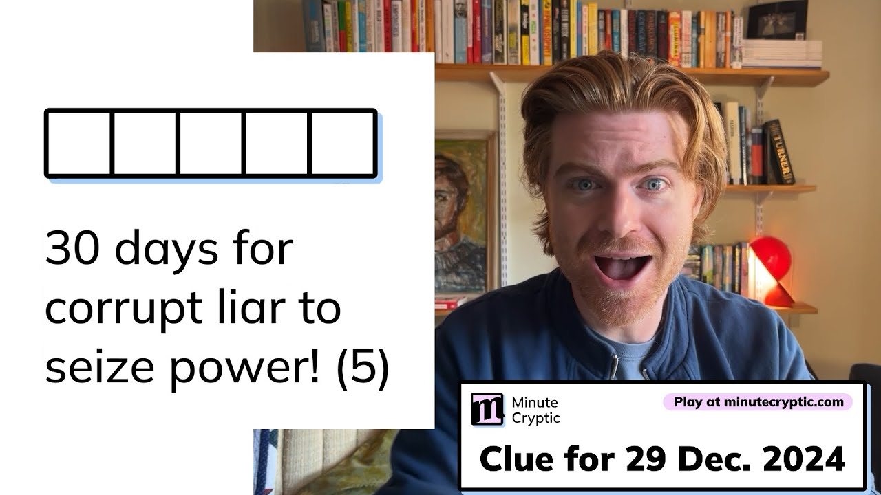 Minute Cryptic Clue 187 For 29 Dec 2024 30 Days For Corrupt Liar To Seize Power 5 YouTube Minute Cryptic Clue 187 For 29 Dec 2024 30 Days For Corrupt Liar To Seize Power 5 YouTube