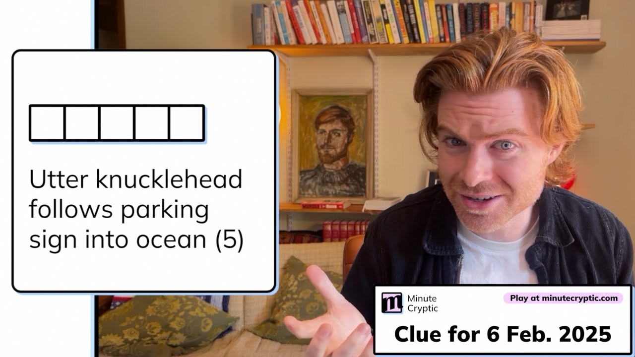 Minute Cryptic Clue 226 For 6 Feb 2025 Utter Knucklehead Follows Parking Sign Into Ocean 5 YouTube Minute Cryptic Clue 226 For 6 Feb 2025 Utter Knucklehead Follows Parking Sign Into Ocean 5 YouTube
