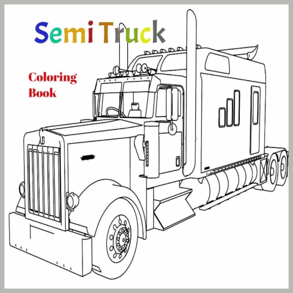 Semi Truck Coloring Book Kids Coloring Book Girls Boys For Ages 3 8 Kyles Alisia 9798364166043 Amazon Books Semi Truck Coloring Book Kids Coloring Book Girls Boys For Ages 3 8 Kyles Alisia 9798364166043 Amazon Books