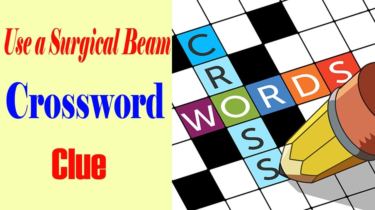 Use A Surgical Beam Crossword Clue Get Answer YouTube