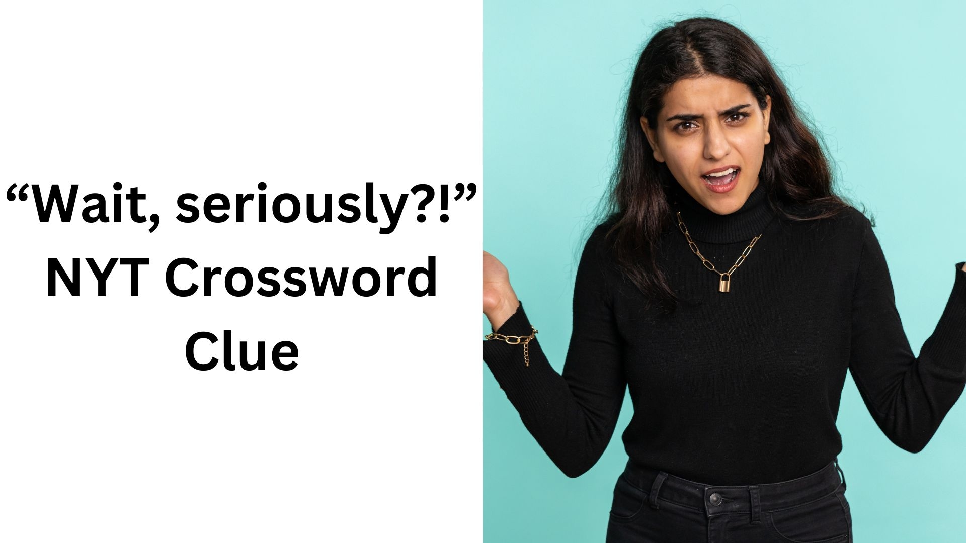 Wait Seriously NYT Crossword Clue January 11 2025