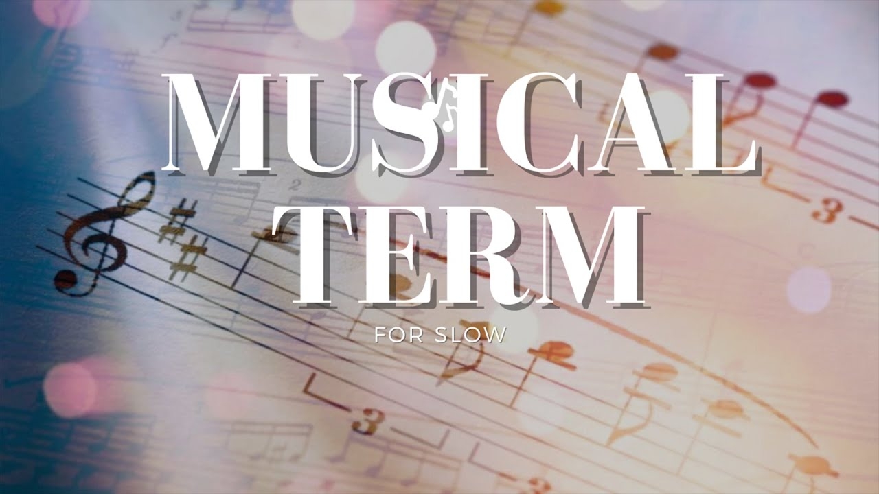 What Is The Musical Term For Slow YouTube What Is The Musical Term For Slow YouTube